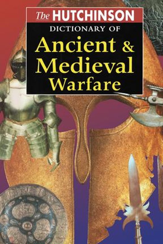 The Hutchinson Dictionary Of Ancient & Medieval Warfare – Matthew Bennett