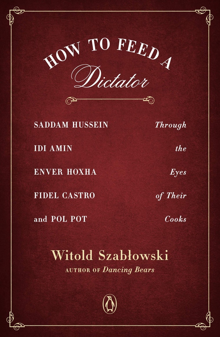 Witold Szablowski – How To Feed A Dictator