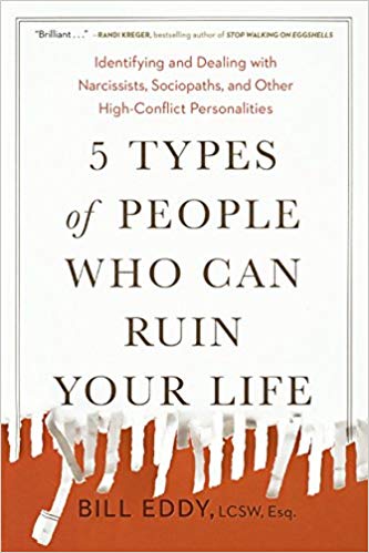 5 Types Of People Who Can Ruin Your Life By Bill Eddy