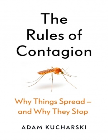 The Rules Of Contagion: Why Things Spread – And Why They