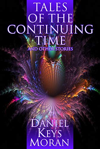 Tales Of The Continuing Time And Other Stories By Daniel Keys Moran