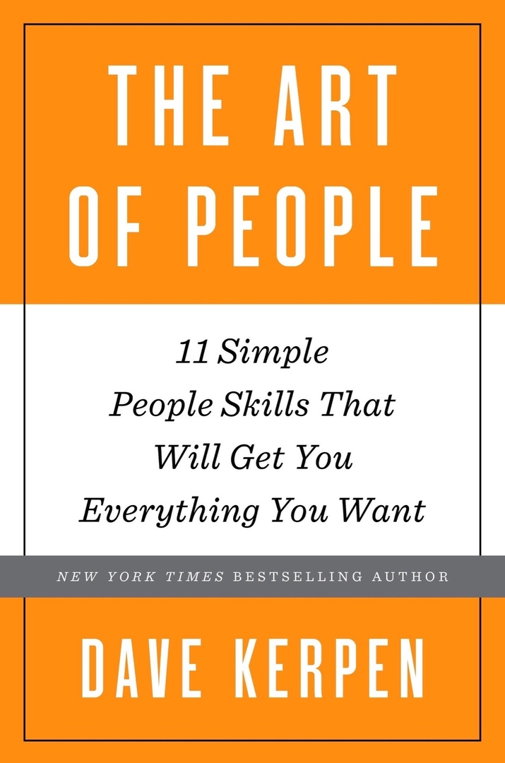 The Art Of People – 11 Simple People Skills That Will Get You Everything You Want