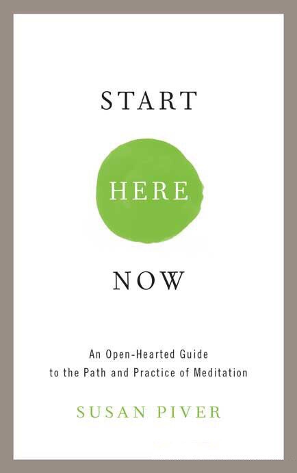 Start Here Now: An Open-Hearted Guide To The Path And Practice Of Meditation