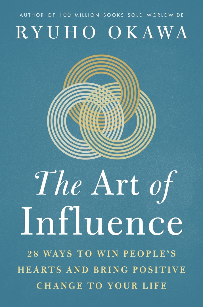 The Art Of Influence: 28 Ways To Win People’s Hearts And Bring Positive Change To Your Life By Ryuho Okawa