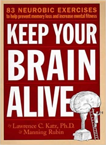 Keep Your Brain Alive: 83 Neurobic Exercises To Help Prevent Memory Loss And Increase Mental Fitness
