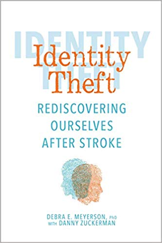 Identity Theft: Rediscovering Ourselves After Stroke By Debra E
