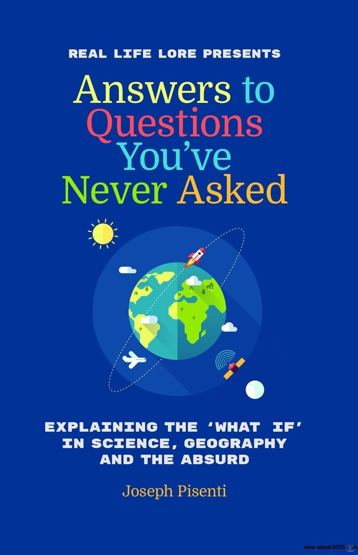 Answers To Questions You’ve Never Asked: Explaining The What If In Science, Geography And The Absurd