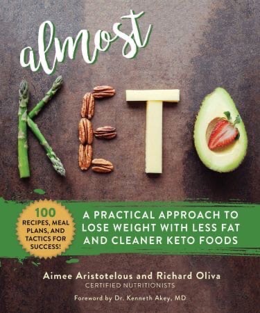 Almost Keto: A Practical Approach To Lose Weight With Less Fat And Cleaner Keto Foods