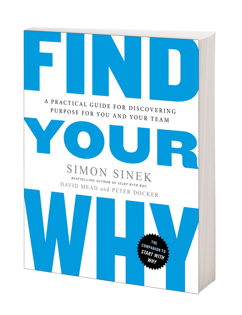 Find Your Why: A Practical Guide For Discovering Purpose For You And Your Team (Sinek, 2017)