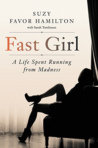 Fast Girl – A Life Spent Running From Madness By Suzy Favor Hamilton