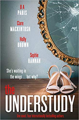 The Understudy By Sophie Hannah, Holly Brown, Claire Mackintosh And BA Paris