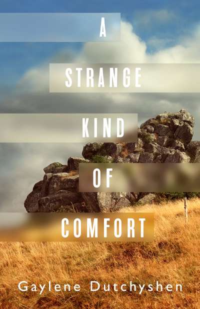 A Strange Kind Of Comfort By Gaylene Dutchyshen