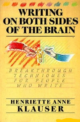 Writing On Both Sides Of The Brain: Breakthrough Techniques For People Who Write By Henriette Anne Klauser