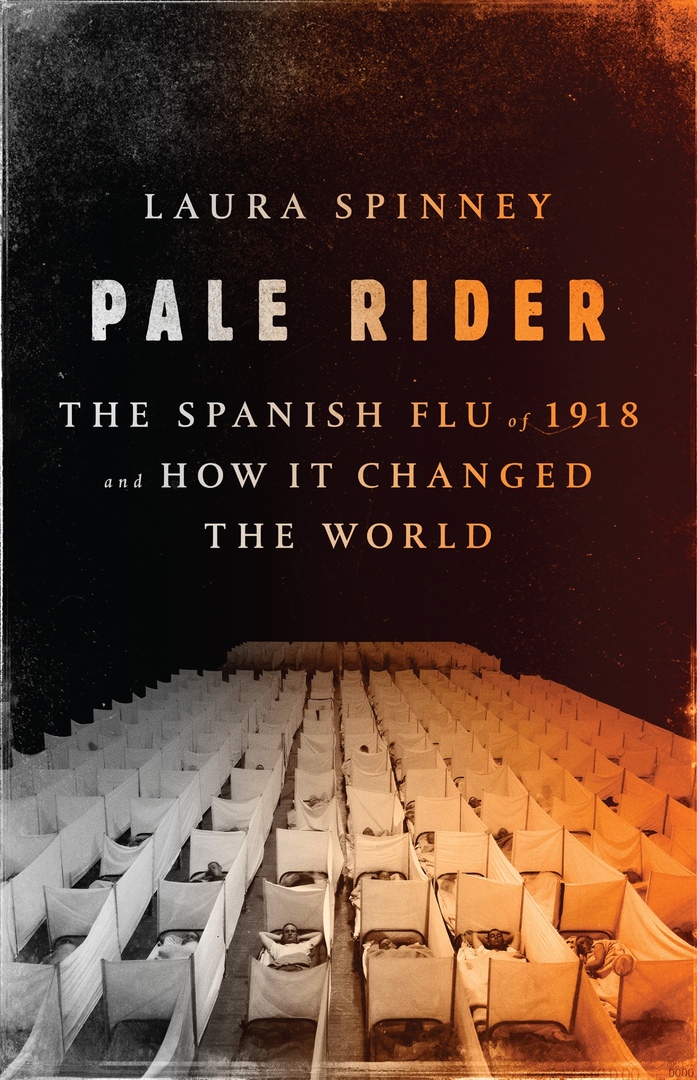 Pale Rider: The Spanish Flu Of 1918 And How It Changed The World