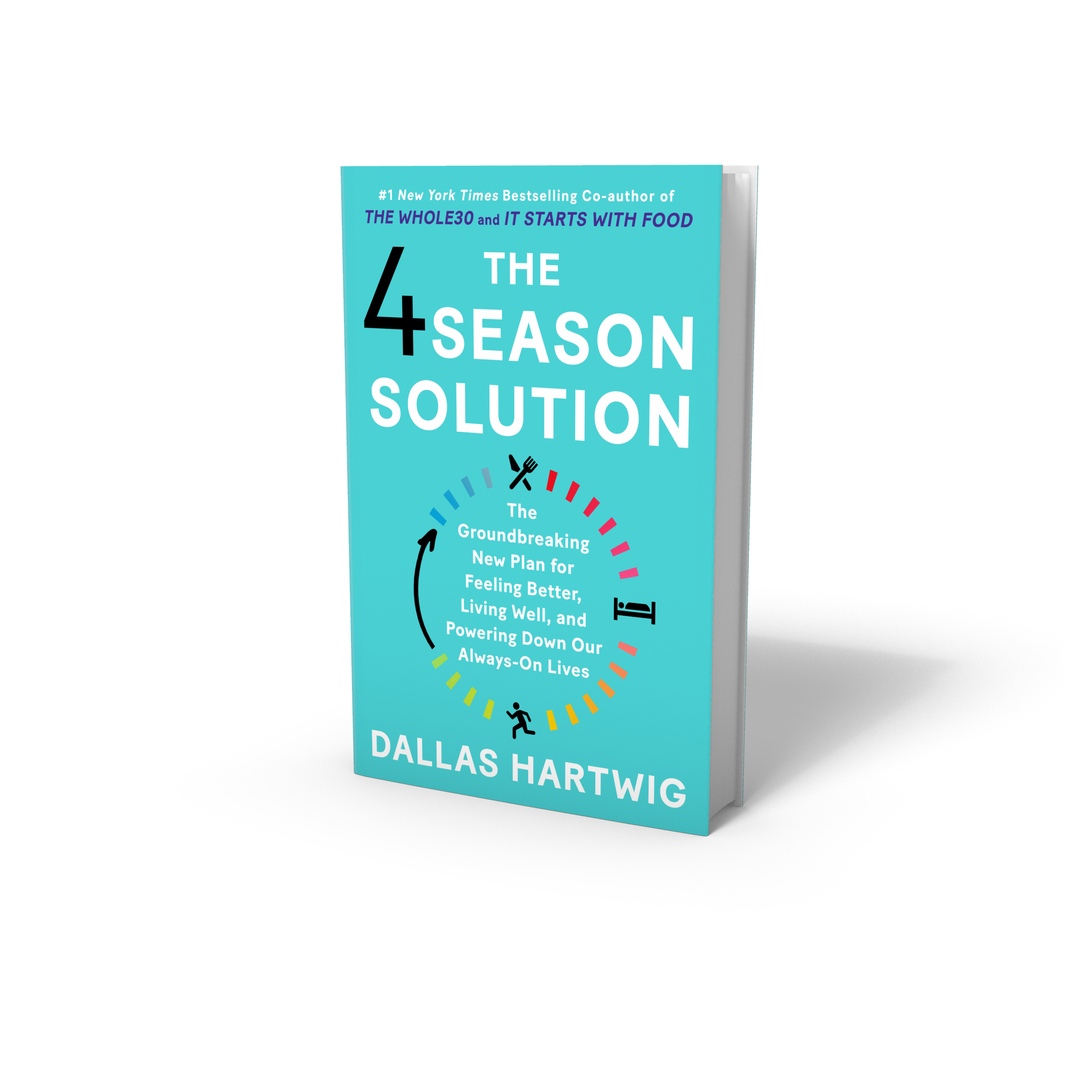 The 4 Season Solution: The Groundbreaking New Plan For Feeling Better, Living Well, And Powering Down Our Always-On Lives By Dallas Hartwig