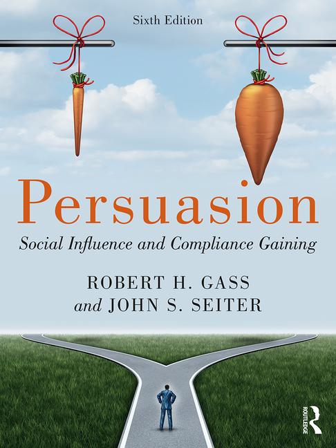 Persuasion: Social Influence And Compliance Gaining, 6th Edition By Robert H