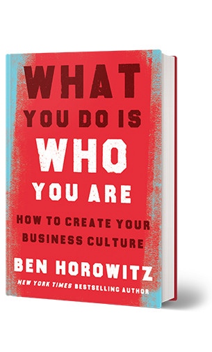 What You Do Is Who You Are: How To Create Your Business Culture By Ben Horowitz