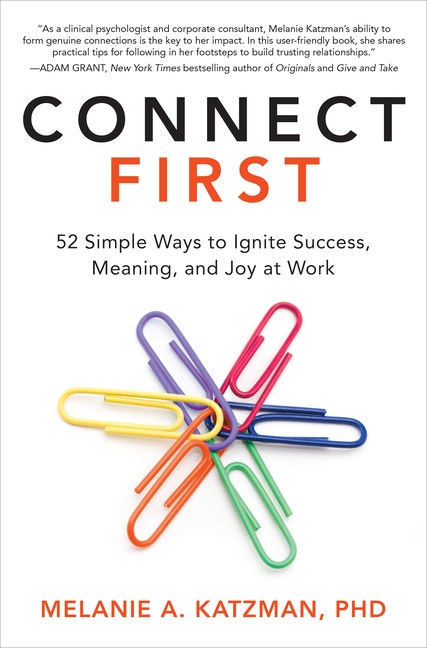 Connect First: 52 Simple Ways To Ignite Success, Meaning, And Joy At Work By Melanie Katzman