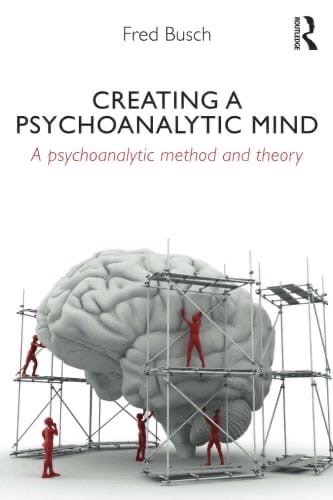 Creating A Psychoanalytic Mind – A Psychoanalytic Method And Theory