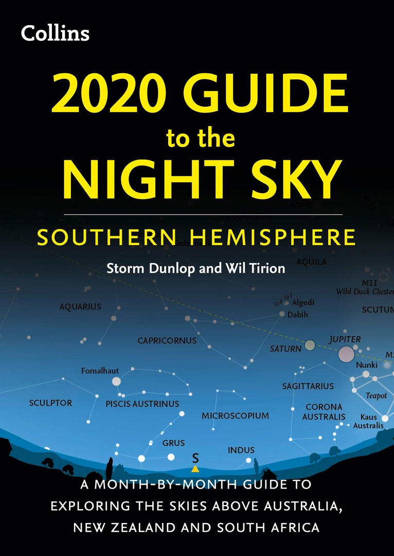 2020 Guide To The Night Sky Southern Hemisphere: A Month-by-month Guide To Exploring The Skies Above Australia, New Zealand And South Africa By Storm Dunlop, Wil Tirion