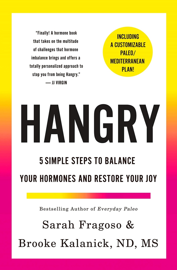 Hangry: 5 Simple Steps To Balance Your Hormones And Restore Your Joy By Sarah Fragoso, Brooke Kalanick, ND, MS