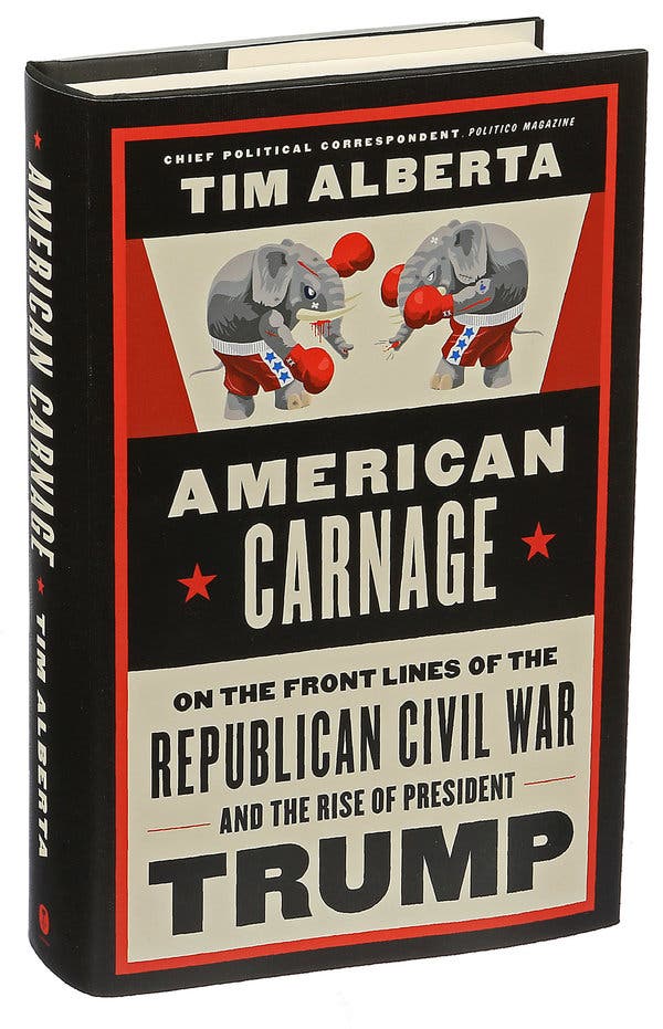 American Carnage: On The Front Lines Of The Republican Civil War And The Rise Of President Trump By Tim Alberta