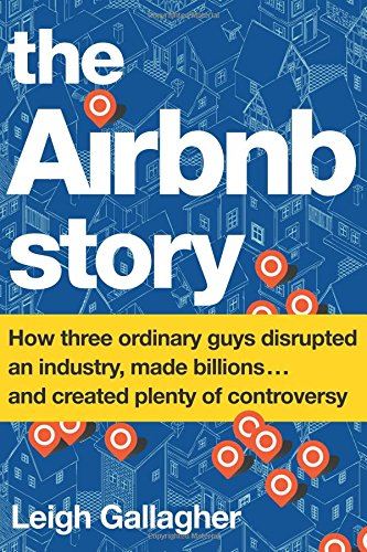 The Airbnb Story – How Three Ordinary Guys Disrupted An Industry, Made Billions