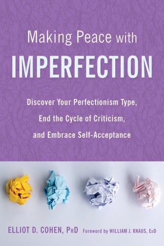 Making Peace With Imperfection Discover Your Perfectionism Type, End The Cycle Of Criticism, And Embrace Self-Acceptance