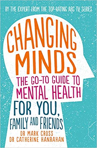 Changing Minds: The Go-To Guide To Mental Health For You, Family And Friends