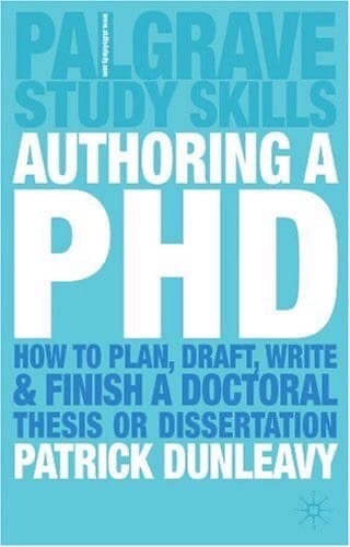 Authoring A PhD Thesis: How To Plan, Draft, Write And Finish A Doctoral Dissertation