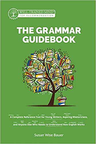 The Grammar Guidebook: A Complete Reference Tool For Young Writers, Aspiring Rhetoricians, And Anyone Else Who Needs To Understand How English Works (Grammar For The Well-Trained Mind), 2nd Edition By Susan Wise Bauer
