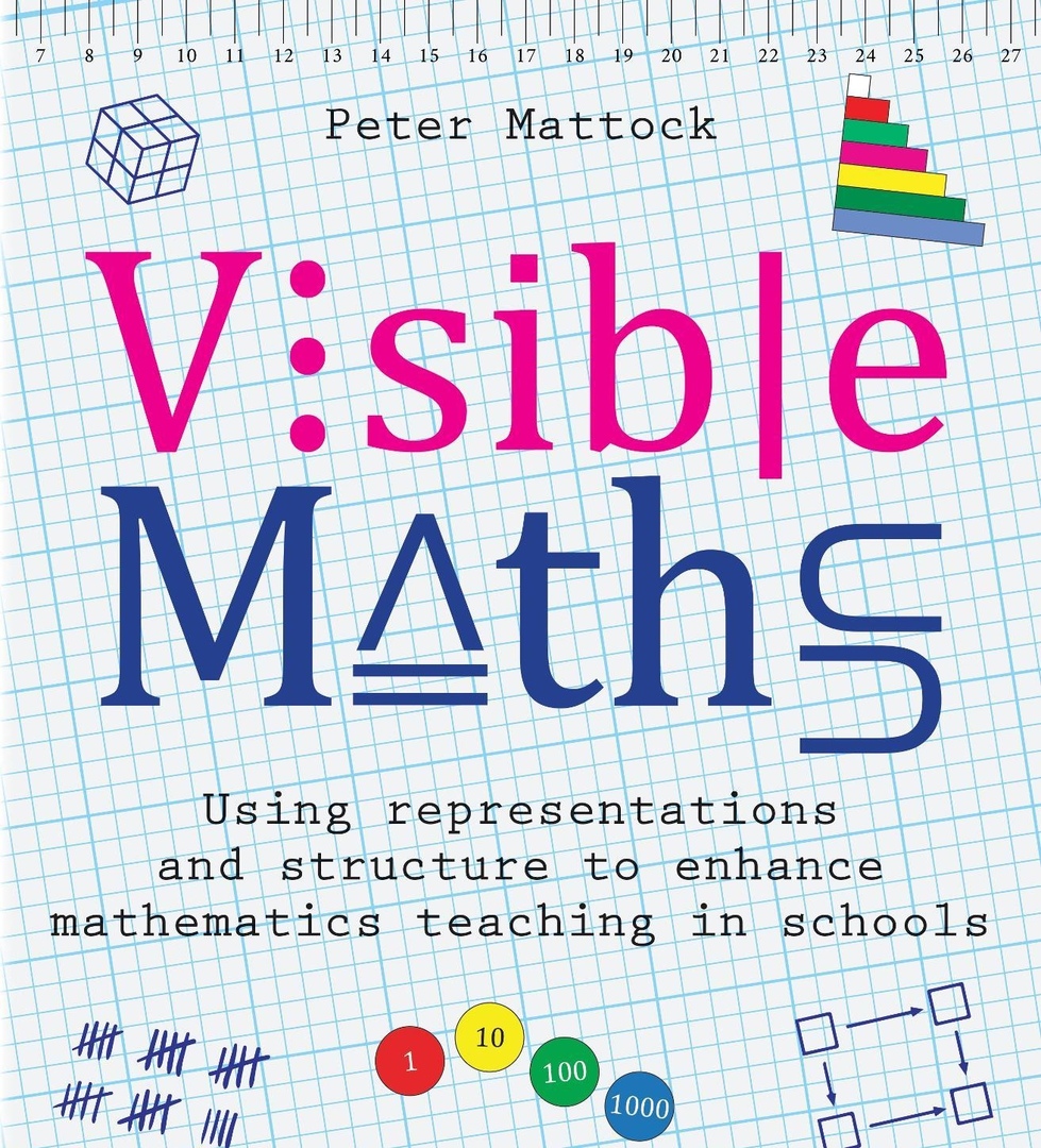 Visible Maths: Using Representations And Structure To Enhance Mathematics Teaching In Schools (2019)