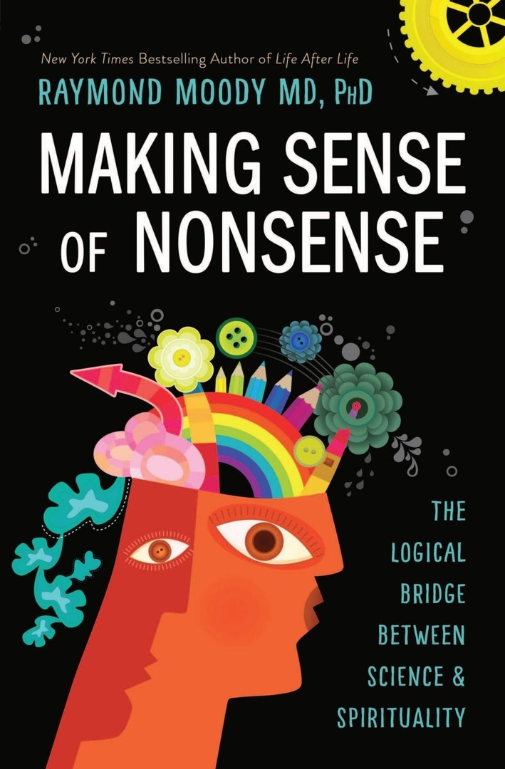 Raymond Moody – Making Sense Of Nonsense