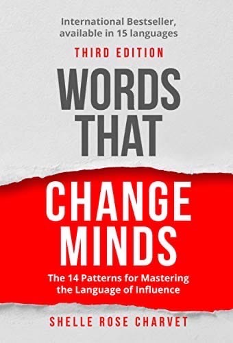 Words That Change Minds: The 14 Patterns For Mastering The Language Of Influence