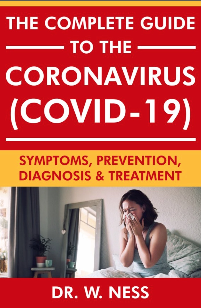 The Complete Guide To The Coronavirus (COVID-19): Symptoms, Prevention, Diagnosis & Treatment By DR