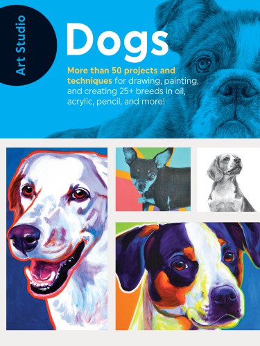 Art Studio – Dogs – More Than 50 Projects And Techniques For Drawing, Painting, And Creating 25+ Breeds In Oil, Acrylic, Pencil, And More!