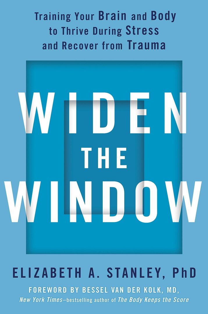 Widen The Window: Training Your Brain And Body To Thrive During Stress And Recover From Trauma By Elizabeth A