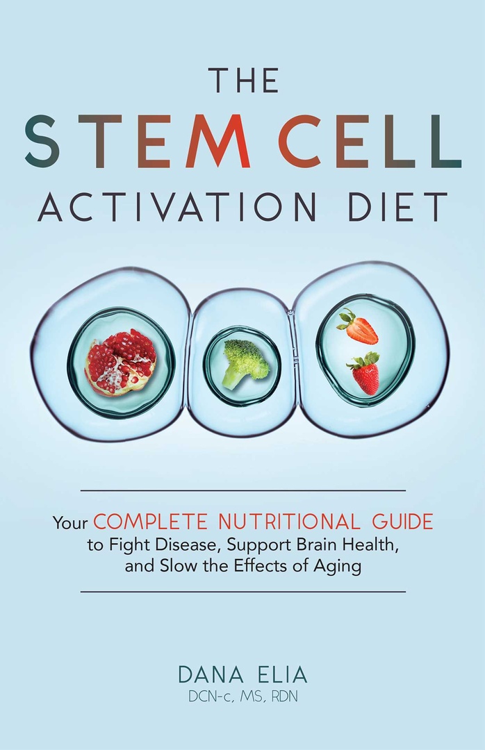The Stem Cell Activation Diet: Your Complete Nutritional Guide To Fight Disease, Support Brain Health, And Slow The Effects Of Aging By D. Elia
