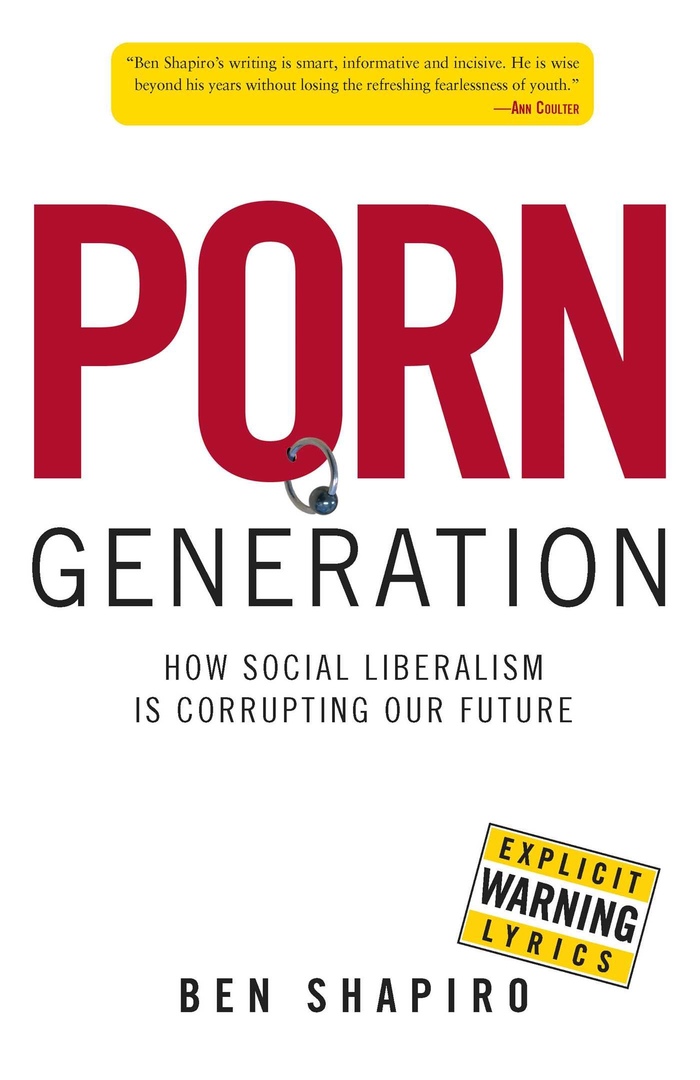 Porn Generation: How Social Liberalism Is Corrupting Our Future – Ben Shapiro