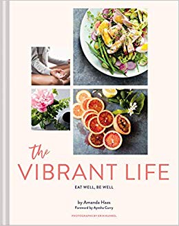 The Vibrant Life: Eat Well, Be Well—and Love Your Midlife By Amanda Haas