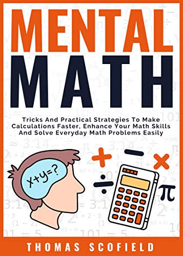 Mental Math: Tricks And Practical Strategies To Make Calculations Faster