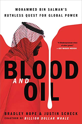 Blood And Oil: Mohammed Bin Salman’s Ruthless Quest For Global Power