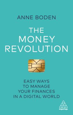 The Money Revolution: Easy Ways To Manage Your Finances In A Digital World By Anne Boden