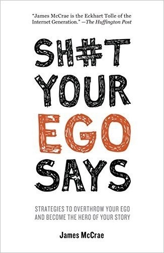 Sh Your Ego Says: Strategies To Overthrow Your Ego And Become The Hero Of Your Story