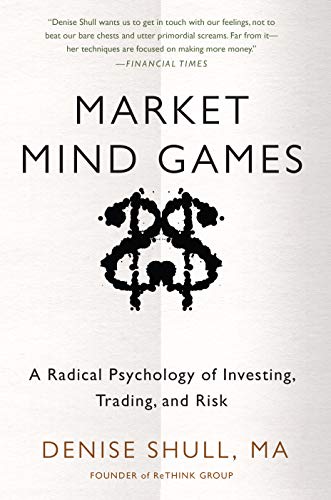 Market Mind Games: A Radical Psychology Of Investing, Trading And Risk By Denise Shull