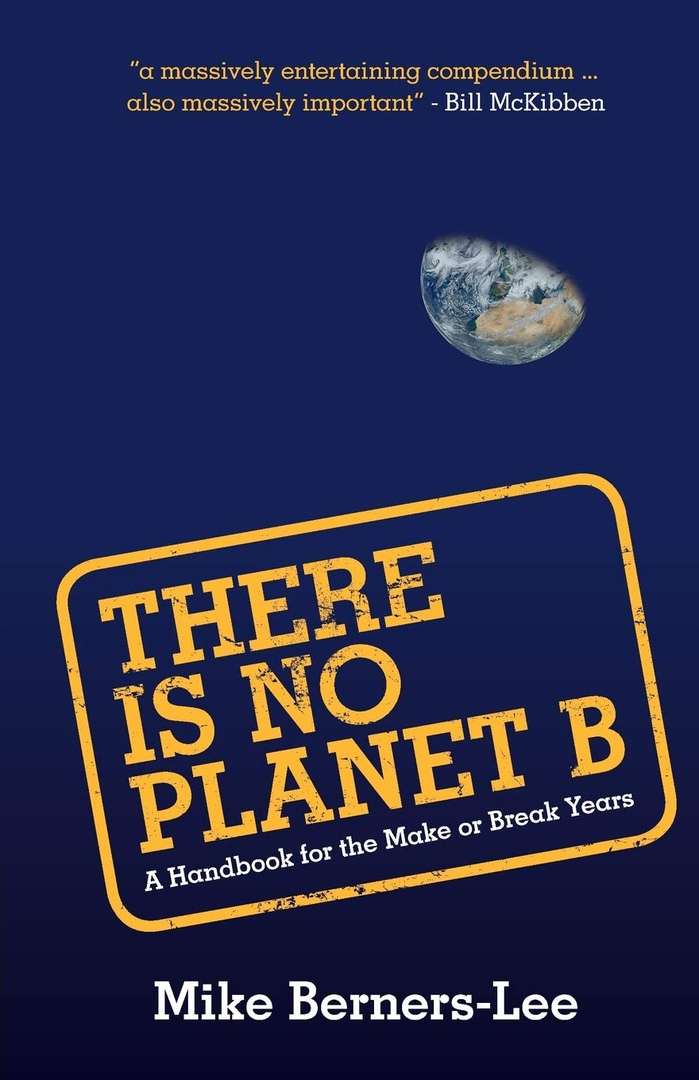 There Is No Planet B: A Handbook For The Make Or Break Years By Mike Berners-Lee