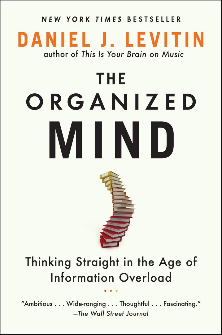 The Organized Mind: Thinking Straight In The Age Of Information Overload (Levitin, 2020)