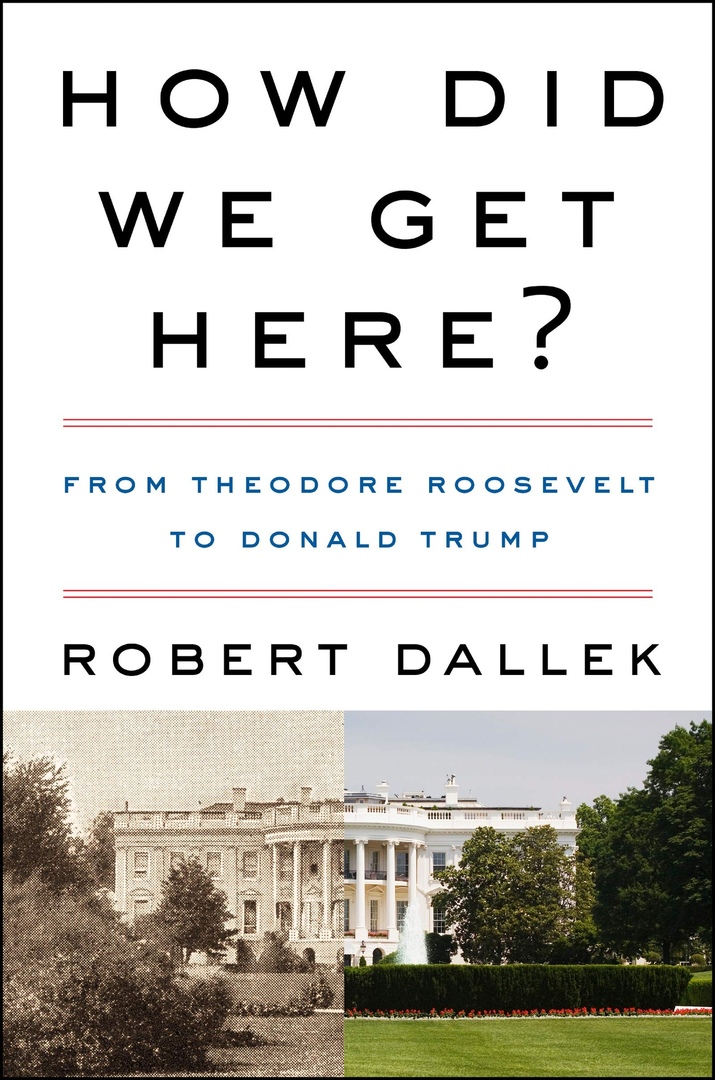 Robert Dallek – How Did We Get Here?