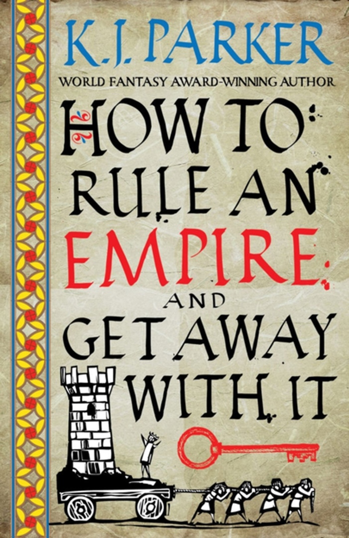 K. J. Parker – How To Rule An Empire And Get Away With It