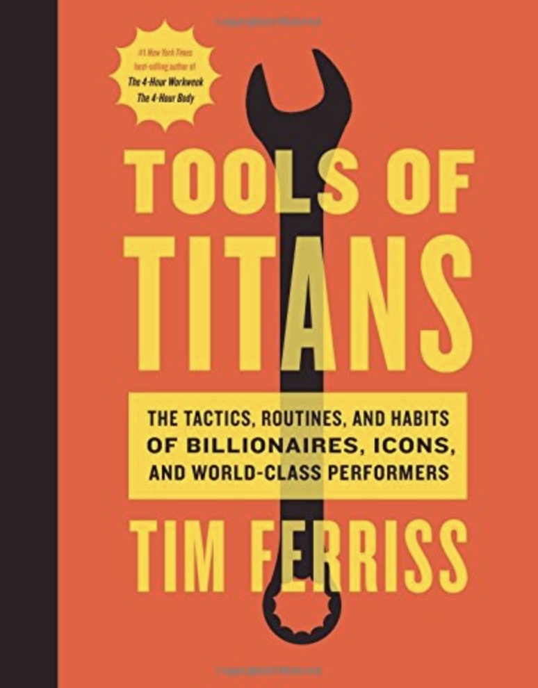 Tools Of Titans The Tactics, Routines, And Habits Of Billionaires, Icons, And World-Class Performers By Timothy Ferriss